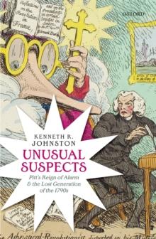 Unusual Suspects : Pitt's Reign of Alarm and the Lost Generation of the 1790s