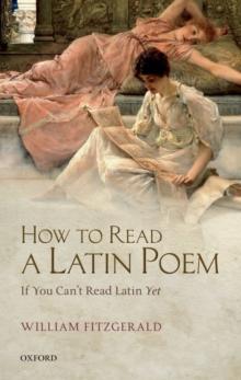 How to Read a Latin Poem : If You Can't Read Latin Yet