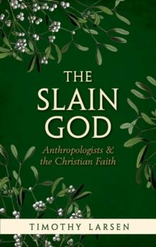 The Slain God : Anthropologists and the Christian Faith