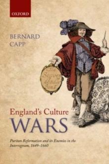 England's Culture Wars : Puritan Reformation and its Enemies in the Interregnum, 1649-1660