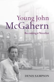 Young John McGahern : Becoming a Novelist