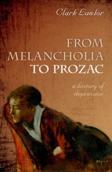 From Melancholia to Prozac : A history of depression