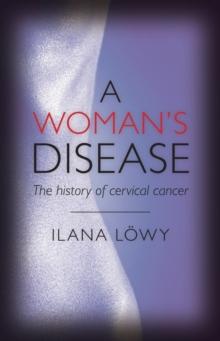 A Woman's Disease : The history of cervical cancer