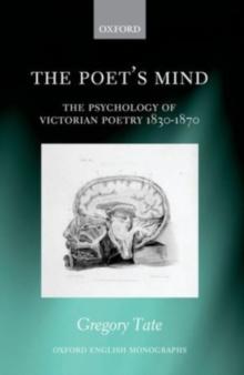 The Poet's Mind : The Psychology of Victorian Poetry 1830-1870