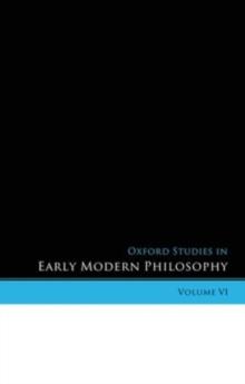 Oxford Studies in Early Modern Philosophy Volume VI