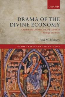 Drama of the Divine Economy : Creator and Creation in Early Christian Theology and Piety