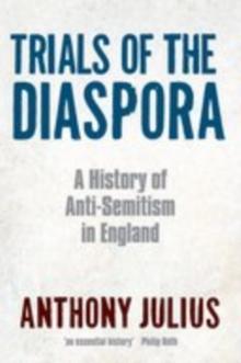 Trials of the Diaspora : A History of Anti-Semitism in England