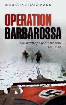 Operation Barbarossa : Nazi Germany's War in the East, 1941-1945