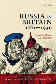 Russia in Britain, 1880-1940 : From Melodrama to Modernism