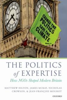 The Politics of Expertise : How NGOs Shaped Modern Britain