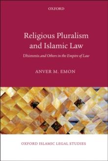 Religious Pluralism and Islamic Law : Dhimmis and Others in the Empire of Law