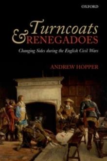 Turncoats and Renegadoes : Changing Sides during the English Civil Wars