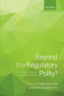 Beyond the Regulatory Polity? : The European Integration of Core State Powers