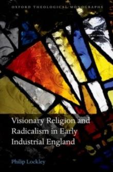 Visionary Religion and Radicalism in Early Industrial England : From Southcott to Socialism