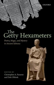 The Getty Hexameters : Poetry, Magic, and Mystery in Ancient Selinous