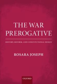 The War Prerogative : History, Reform, and Constitutional Design