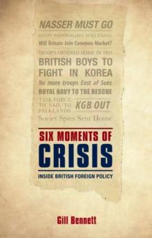 Six Moments of Crisis : Inside British Foreign Policy