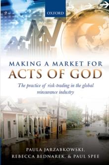 Making a Market for Acts of God : The Practice of Risk Trading in the Global Reinsurance Industry