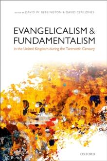 Evangelicalism and Fundamentalism in the United Kingdom during the Twentieth Century