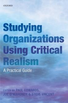 Studying Organizations Using Critical Realism : A Practical Guide