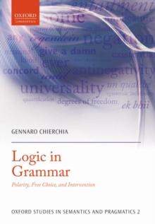 Logic in Grammar : Polarity, Free Choice, and Intervention