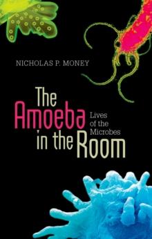 The Amoeba in the Room : Lives of the Microbes