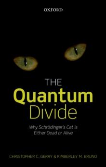 The Quantum Divide : Why Schrodinger's Cat is Either Dead or Alive