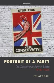 Portrait of a Party : The Conservative Party in Britain 1918-1945