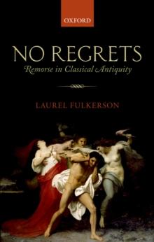 No Regrets : Remorse in Classical Antiquity