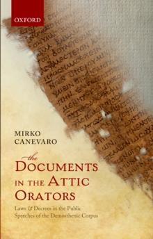 The Documents in the Attic Orators : Laws and Decrees in the Public Speeches of the Demosthenic Corpus