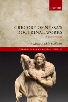 Gregory of Nyssa's Doctrinal Works : A Literary Study