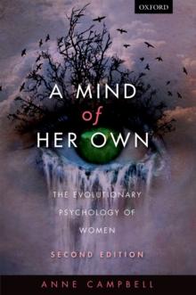 A Mind Of Her Own : The evolutionary psychology of women