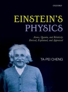 Einstein's Physics : Atoms, Quanta, and Relativity - Derived, Explained, and Appraised