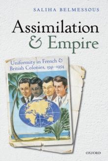 Assimilation and Empire : Uniformity in French and British Colonies, 1541-1954