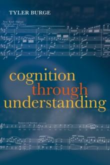 Cognition Through Understanding : Self-Knowledge, Interlocution, Reasoning, Reflection: Philosophical Essays, Volume 3