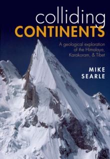 Colliding Continents : A geological exploration of the Himalaya, Karakoram, and Tibet