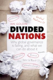 Divided Nations : Why global governance is failing, and what we can do about it