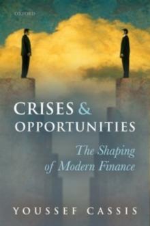 Crises and Opportunities : The Shaping of Modern Finance