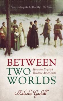 Between Two Worlds : How the English Became Americans