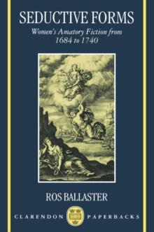 Seductive Forms : Women's Amatory Fiction from 1684 to 1740