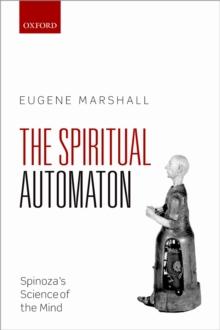 The Spiritual Automaton : Spinoza's Science of the Mind