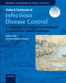 Oxford Textbook of Infectious Disease Control : A Geographical Analysis from Medieval Quarantine to Global Eradication