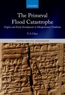 The Primeval Flood Catastrophe : Origins and Early Development in Mesopotamian Traditions