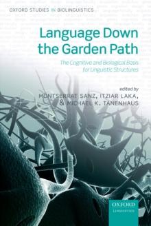 Language Down the Garden Path : The Cognitive and Biological Basis for Linguistic Structures