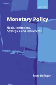 Monetary Policy : Goals, Institutions, Strategies, and Instruments