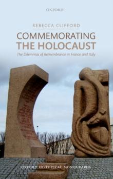 Commemorating the Holocaust : The Dilemmas of Remembrance in France and Italy