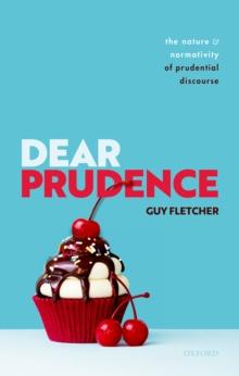 Dear Prudence : The Nature and Normativity  of Prudential Discourse