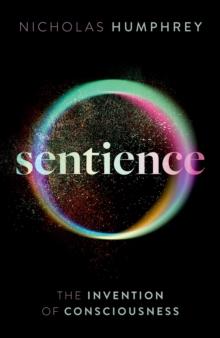 Sentience : The Invention of Consciousness