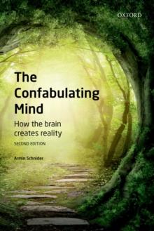 The Confabulating Mind : How the Brain Creates Reality