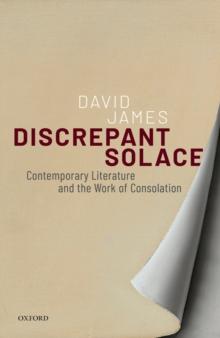 Discrepant Solace : Contemporary Literature and the Work of Consolation